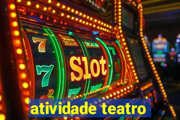 atividade teatro