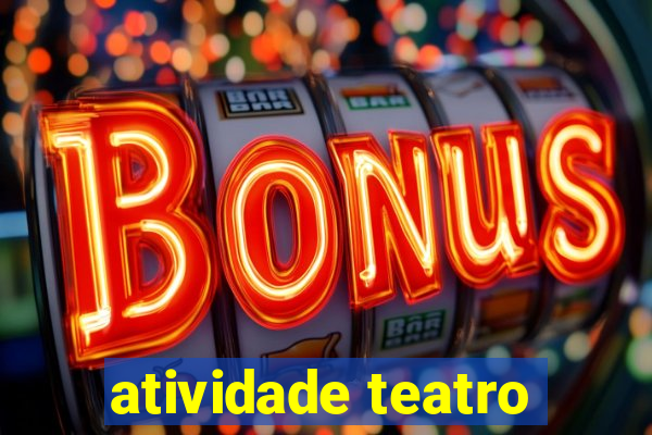 atividade teatro