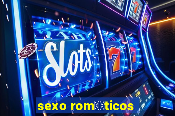 sexo rom鑺抧ticos