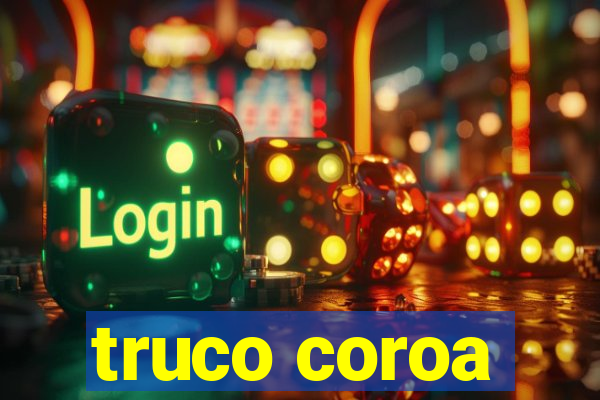 truco coroa