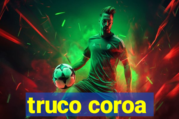 truco coroa