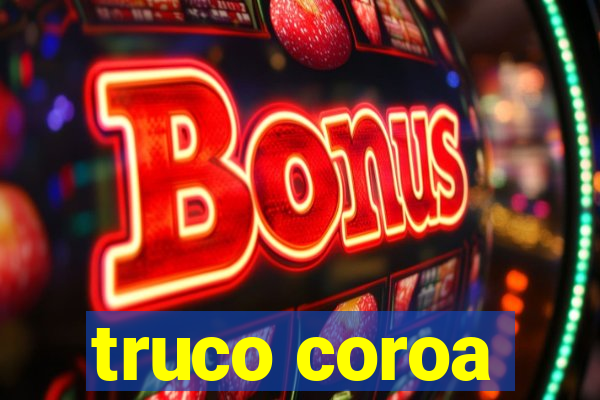 truco coroa