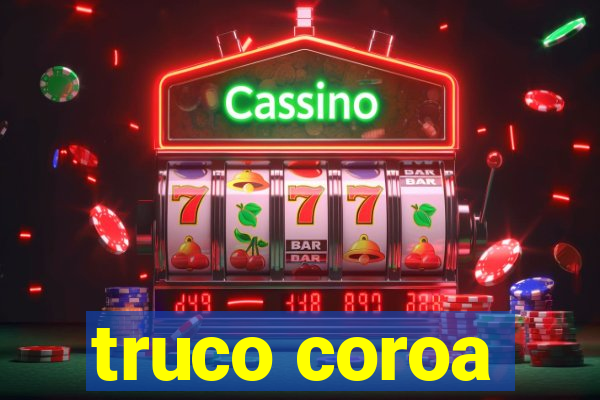 truco coroa