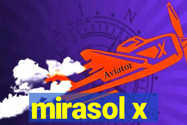 mirasol x