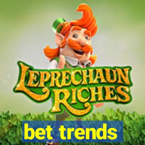 bet trends