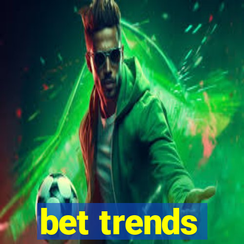 bet trends