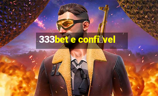 333bet e confi谩vel