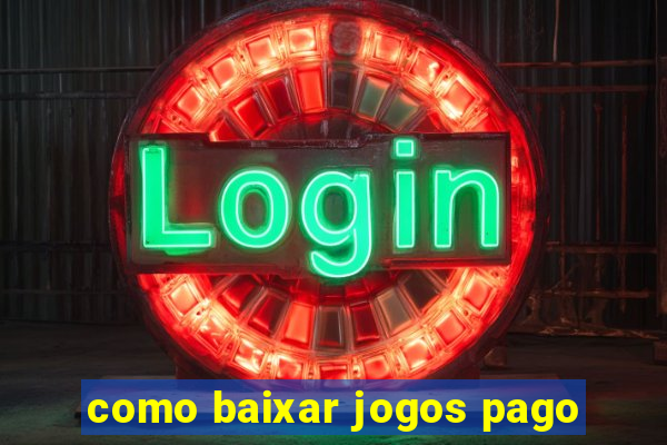 como baixar jogos pago