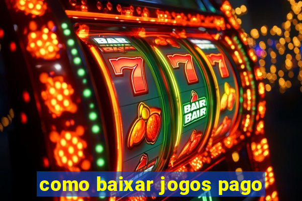 como baixar jogos pago