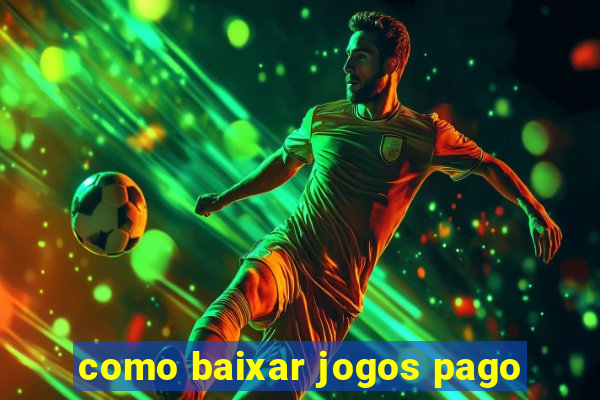 como baixar jogos pago