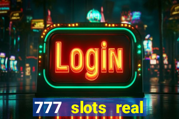 777 slots real casino real money