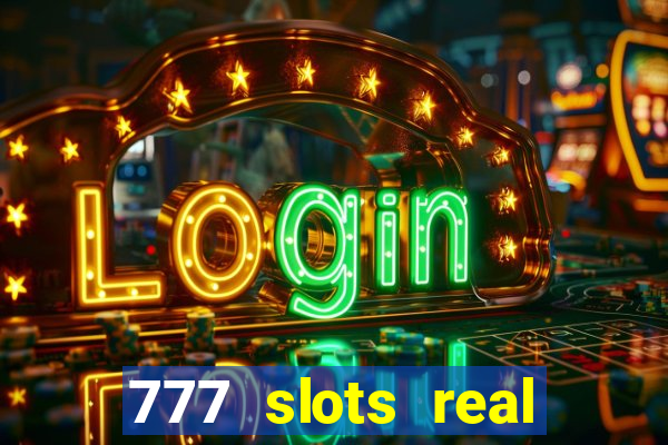 777 slots real casino real money