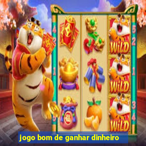 jogo bom de ganhar dinheiro