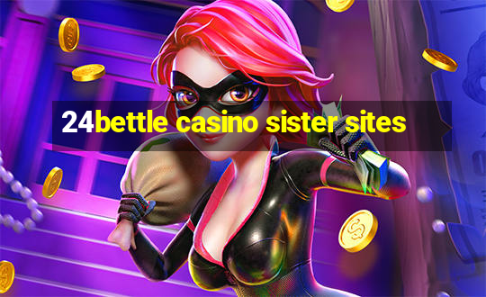 24bettle casino sister sites