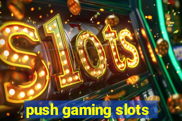 push gaming slots