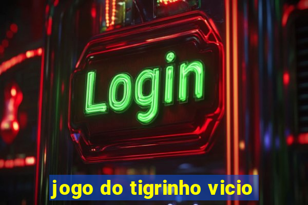 jogo do tigrinho vicio