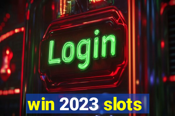 win 2023 slots