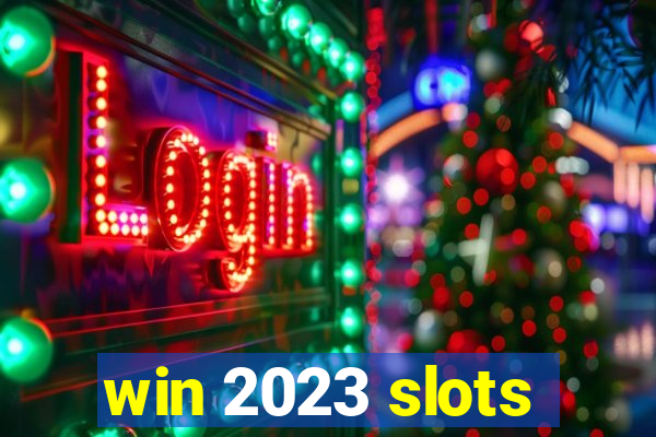 win 2023 slots