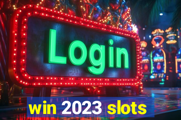 win 2023 slots