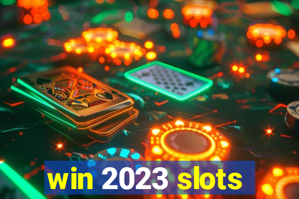 win 2023 slots