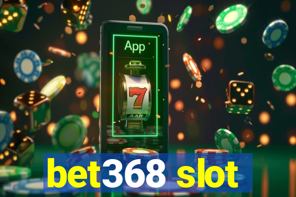 bet368 slot