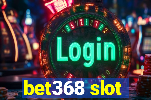 bet368 slot