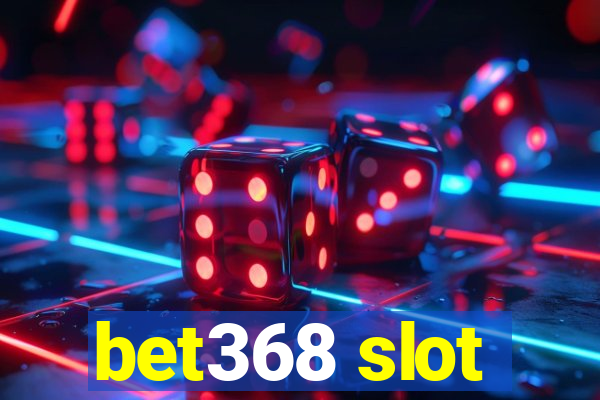 bet368 slot