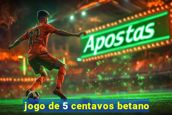 jogo de 5 centavos betano