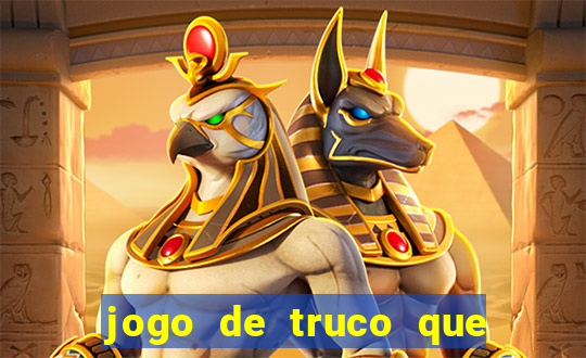 jogo de truco que da dinheiro de verdade