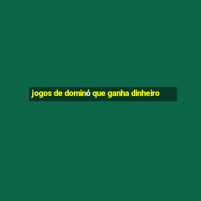 jogos de dominó que ganha dinheiro