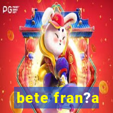 bete fran?a