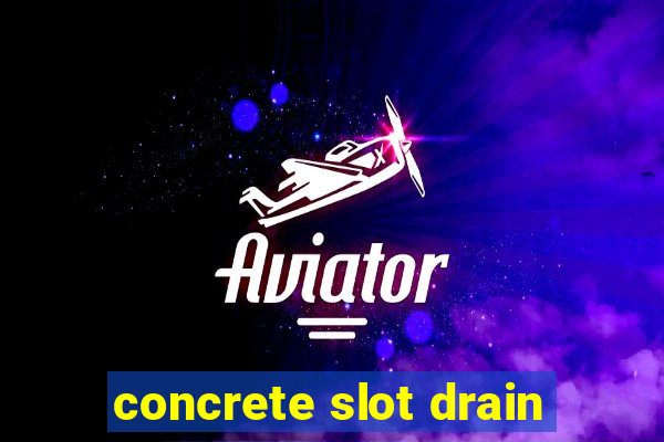 concrete slot drain