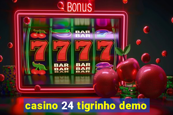 casino 24 tigrinho demo