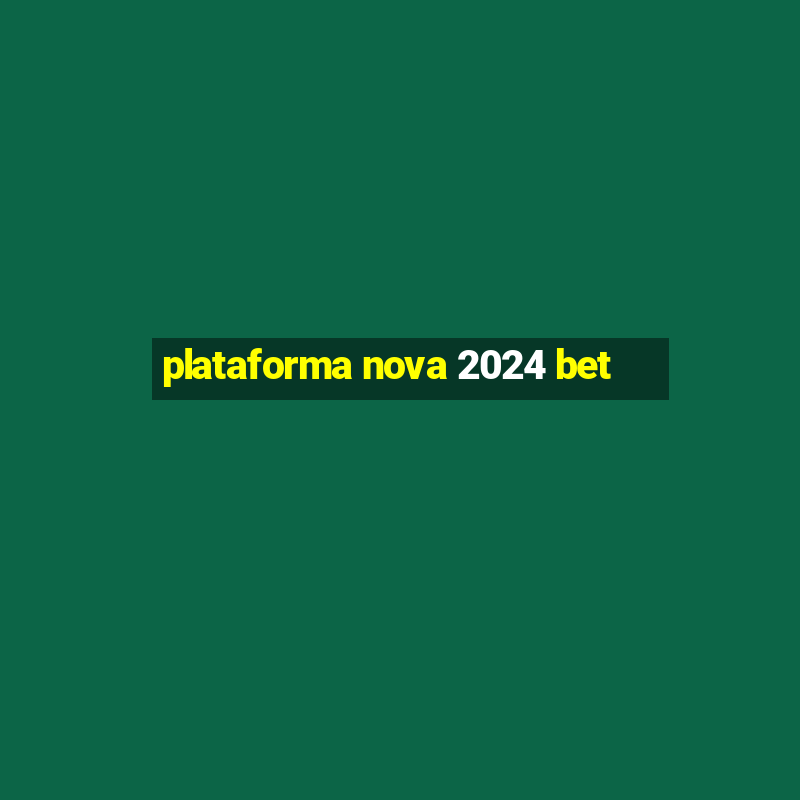 plataforma nova 2024 bet