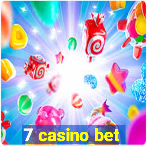 7 casino bet