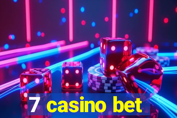 7 casino bet