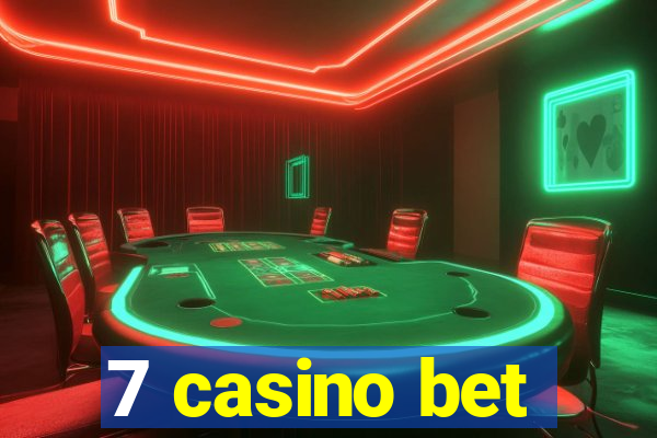 7 casino bet