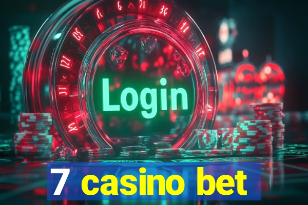 7 casino bet