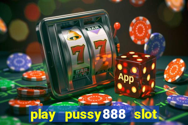 play pussy888 slot game malaysia