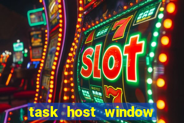 task host window what is it