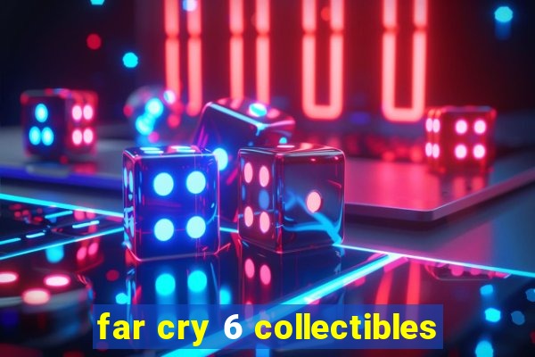 far cry 6 collectibles