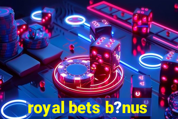 royal bets b?nus