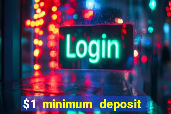 $1 minimum deposit online casino