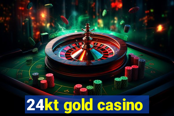 24kt gold casino