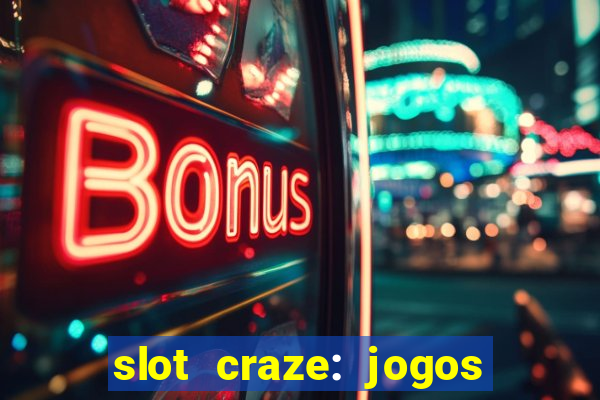 slot craze: jogos de cassino