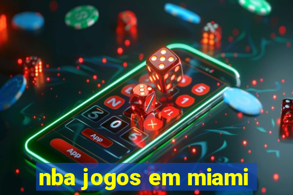 nba jogos em miami