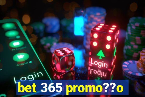 bet 365 promo??o