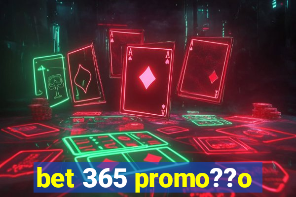 bet 365 promo??o