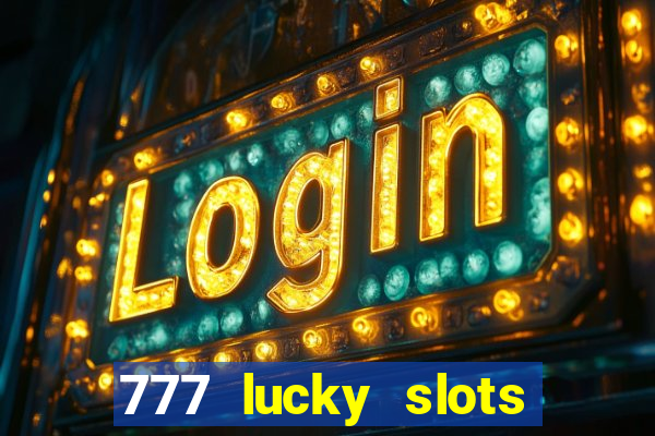 777 lucky slots online casino