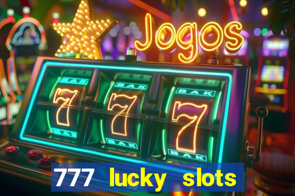 777 lucky slots online casino